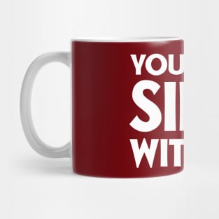 You can't sip with us Mug